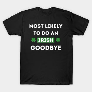 Most Likely To Do An Irish Goodbye T-Shirt